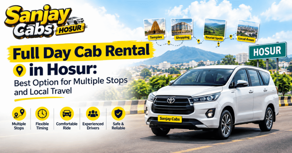 Full Day Cab Rental in Hosur Best Option for Multiple Stops and Local Travel