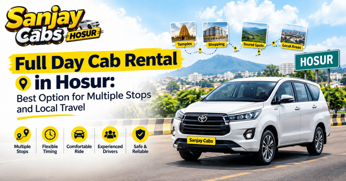 Full Day Cab Rental in Hosur Best Option for Multiple Stops and Local Travel