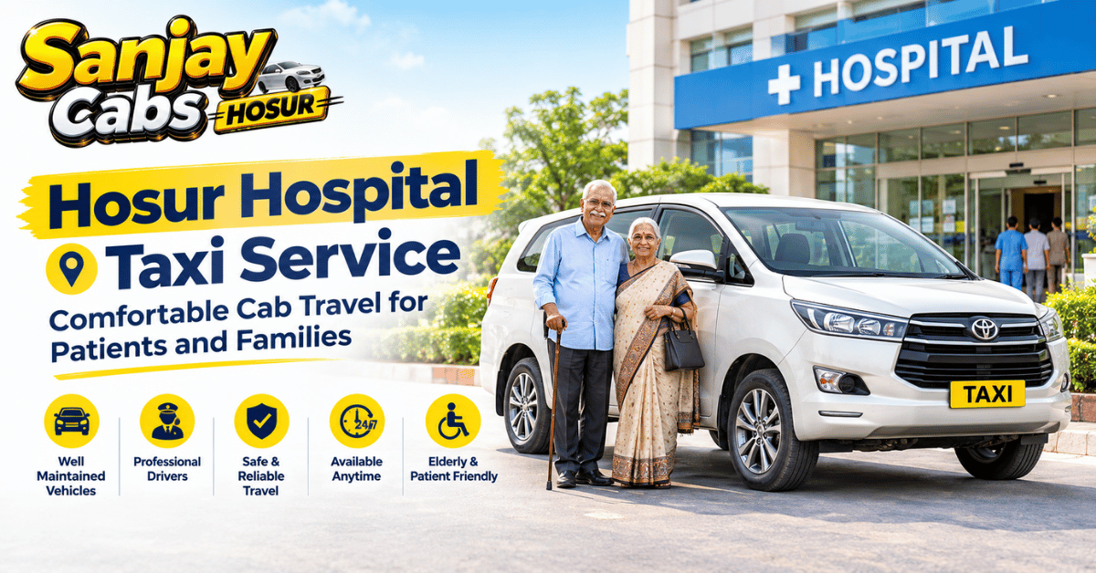 Hosur Hospital Taxi Service Comfortable Cab Travel for Patients and Families