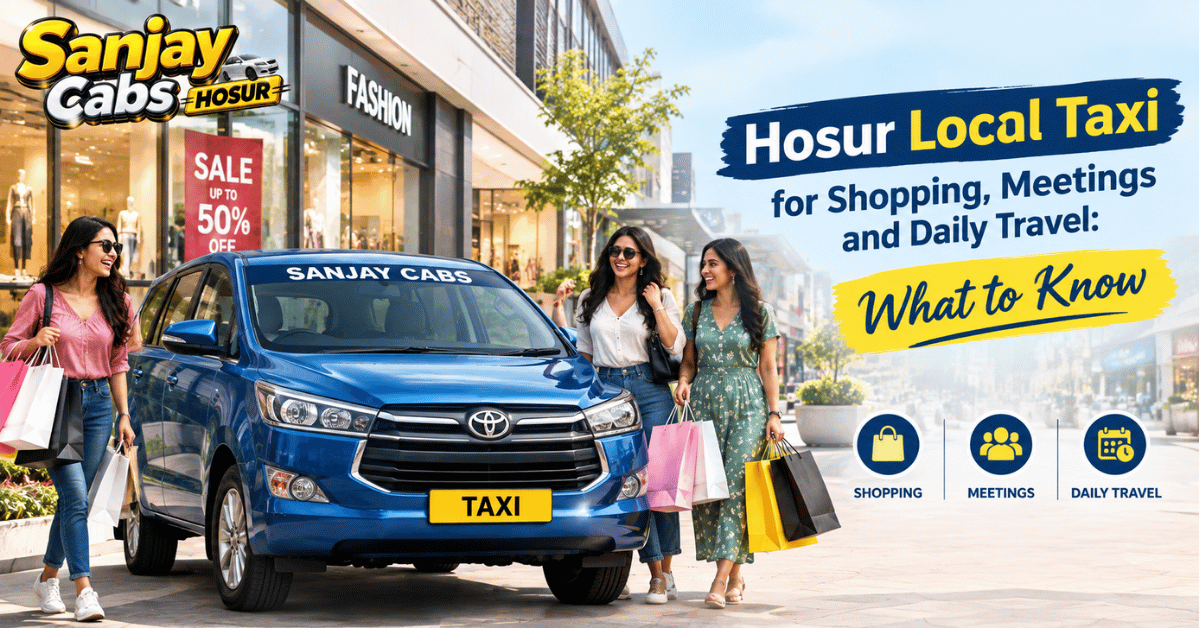 Hosur Local Taxi for Shopping, Meetings and Daily Travel What to Know