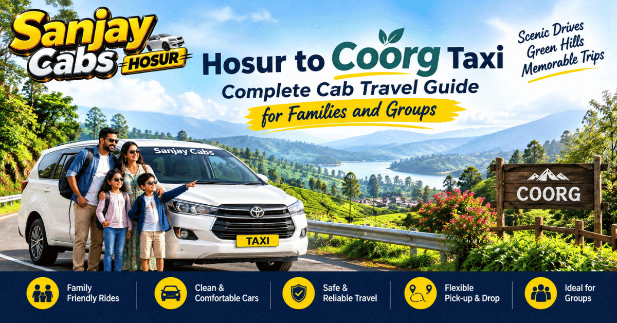Hosur to Coorg Taxi Complete Cab Travel Guide for Families and Groups