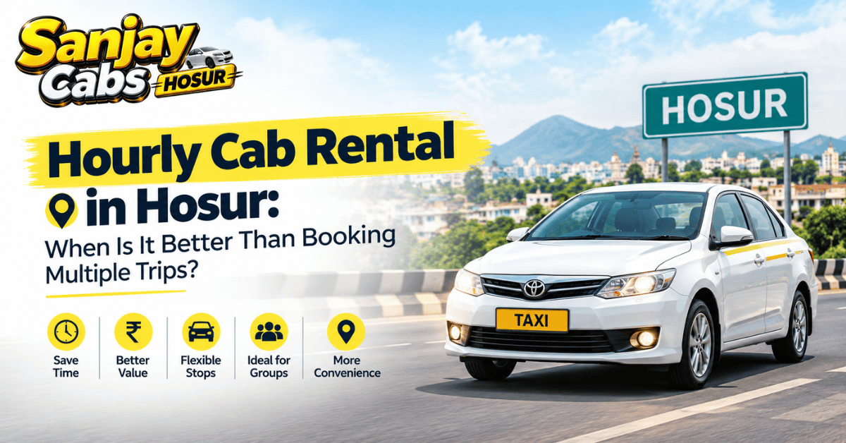 Hourly Cab Rental in Hosur When Is It Better Than Booking Multiple Trips