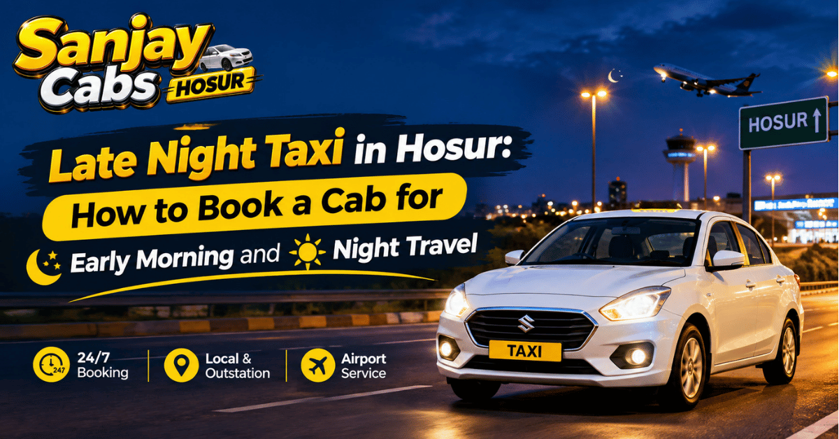 Late Night Taxi in Hosur How to Book a Cab for Early Morning and Night Travel